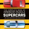 The Complete Book of American Muscle Supercars: Yenko, Shelby, Baldwin Motion, Grand Spaulding, and More eBook