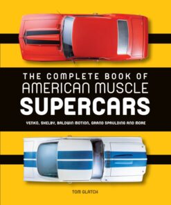 The Complete Book of American Muscle Supercars: Yenko, Shelby, Baldwin Motion, Grand Spaulding, and More eBook