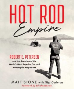 Hot Rod Empire: Robert E. Petersen and the Creation of the World's Most Popular Car and Motorcycle Magazines eBook