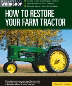 How to Restore Your Farm Tractor: Choosing a tractor and setting up a workshop - Engine, transmission, and PTO rebuilds - Bodywork, painting, and decals and badging eBook