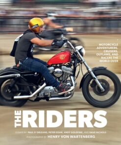 The Riders: Motorcycle Adventurers, Cruisers, Outlaws, and Racers the World Over eBook