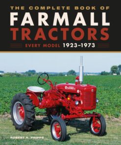 The Complete Book of Farmall Tractors: Every Model 1923-1973 eBook