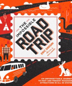 The Impossible Road Trip: An Unforgettable Journey to Past and Present Roadside Attractions in All 50 States eBook