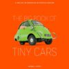 The Big Book of Tiny Cars A Century of Diminutive Automo eBook