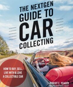 The NextGen Guide to Car Collecting: How to Buy, Sell, Live With and Love a Collectible Car eBook
