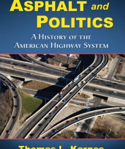 Asphalt and Politics: A History of the American Highway System eBook