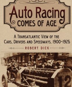 Auto Racing Comes of Age: A Transatlantic View of the Cars, Drivers and Speedways, 1900-1925 eBook