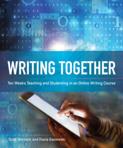 Writing Together: Ten Weeks Teaching and Studenting in an Online Writing Course eBook