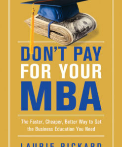 Don't Pay for Your MBA: The Faster, Cheaper, Better Way to Get the Business Education You Need eBook