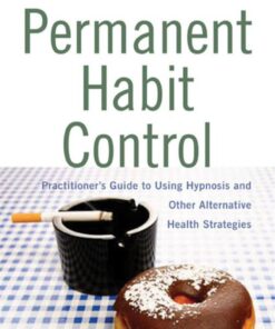 Permanent Habit Control: Practitioner's Guide to Using Hypnosis and Other Alternative Health Strategies eBook
