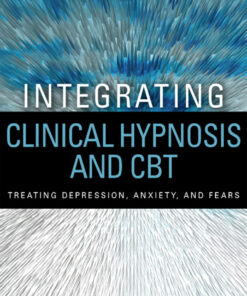 Integrating Clinical Hypnosis and CBT: Treating Depression, Anxiety, and Fears eBook