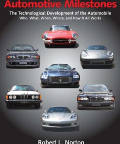 Automotive Milestones: The Technological Development of the Automobile: Who, What, When, Where, and How It All Works eBook