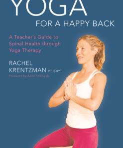 Yoga for a Happy Back: A Teacher's Guide to Spinal Health through Yoga Therapy eBook