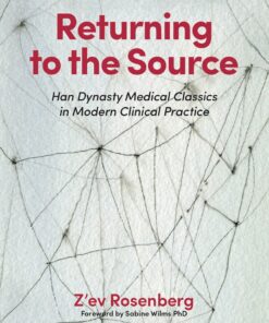 Returning to the Source: Han Dynasty Medical Classics in Modern Clinical Practice eBook