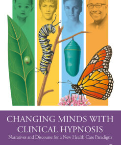 Changing Minds with Clinical Hypnosis: Narratives and Discourse for a New Health Care Paradigm eBook