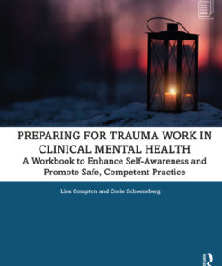 Preparing for Trauma Work in Clinical Mental Health: A Workbook to Enhance Self-Awareness and Promote Safe, Competent Practice eBook