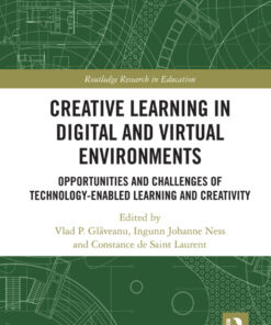 Creative Learning in Digital and Virtual Environments: Opportunities and Challenges of Technology-Enabled Learning and Creativity eBook