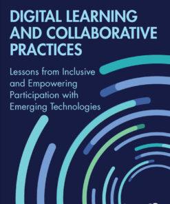 Digital Learning and Collaborative Practices: Lessons from Inclusive and Empowering Participation with Emerging Technologies eBook