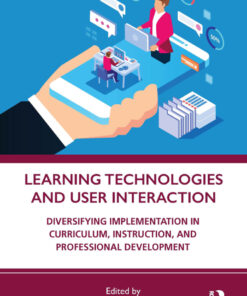 Learning Technologies and User Interaction: Diversifying Implementation in Curriculum, Instruction, and Professional Development eBook