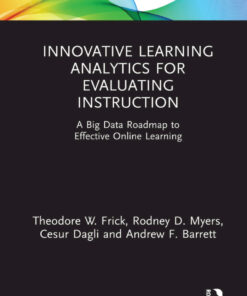 Innovative Learning Analytics for Evaluating Instruction: A Big Data Roadmap to Effective Online Learning eBook