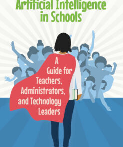 Artificial Intelligence in Schools: A Guide for Teachers, Administrators, and Technology Leaders eBook