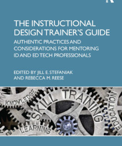 The Instructional Design Trainer’s Guide: Authentic Practices and Considerations for Mentoring ID and Ed Tech Professionals eBook
