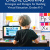 Elementary Online Learning: Strategies and Designs for Building Virtual Education, Grades K-5 eBook
