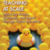 Teaching at Scale: Improving Access, Outcomes, and Impact Through Digital Instruction eBook