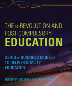 The e-Revolution and Post-Compulsory Education: Using e-Business Models to Deliver Quality Education eBook