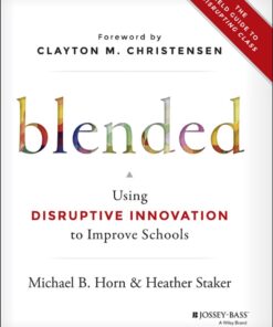 Blended: Using Disruptive Innovation to Improve Schools eBook