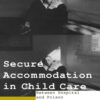 Secure Accommodation in Child Care: 'Between Hospital and Prison or Thereabouts?' eBook
