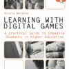 Learning with Digital Games: A Practical Guide to Engaging Students in Higher Education eBook