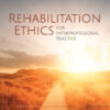 Rehabilitation Ethics for Interprofessional Practice eBook