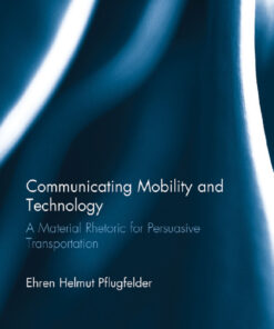 Communicating Mobility and Technology: A Material Rhetoric for Persuasive Transportation eBook