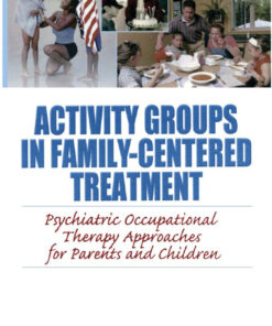 Activity Groups in Family-Centered Treatment: Psychiatric Occupational Therapy Approaches for Parents and Children eBook