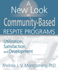 A New Look at Community-Based Respite Programs: Utilization, Satisfaction, and Development eBook