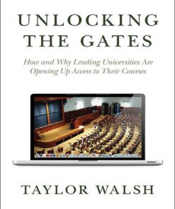 Unlocking the Gates: How and Why Leading Universities Are Opening Up Access to Their Courses eBook