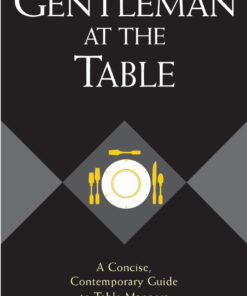 A Gentleman at the Table: A Concise, Contemporary Guide to Table Manners eBook