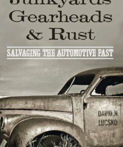 Junkyards, Gearheads, and Rust: Salvaging the Automotive Past eBook