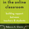 Connecting in the Online Classroom: Building Rapport between Teachers and Students eBook