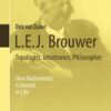 L.E.J. Brouwer – Topologist, Intuitionist, Philosopher: How Mathematics Is Rooted in Life eBook