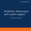 Reliability, Maintenance and Logistic Support: - A Life Cycle Approach eBook