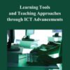 Learning Tools and Teaching Approaches through ICT Advancements eBook