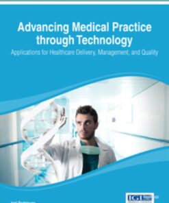 Advancing Medical Practice through Technology: Applications for Healthcare Delivery, Management, and Quality: Applications for Healthcare Delivery, Management, and Quality eBook