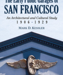 The Early Public Garages of San Francisco: An Architectural and Cultural Study, 1906-1929 eBook