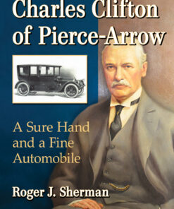 Charles Clifton of Pierce-Arrow: A Sure Hand and a Fine Automobile eBook