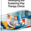 Developing and Sustaining Play Therapy Clinics eBook