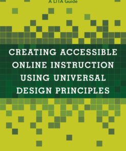 Creating Accessible Online Instruction Using Universal Design Principles: A LITA Guide eBook