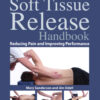 The Soft Tissue Release Handbook: Reducing Pain and Improving Performance eBook