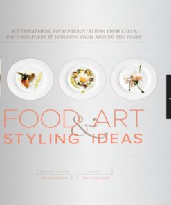 1,000 Food Art and Styling Ideas: Mouthwatering Food Presentations from Chefs, Photographers, and Bloggers from Around the Globe eBook